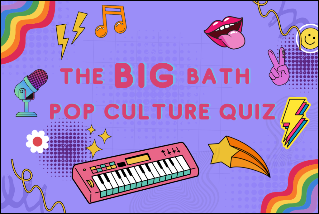 The Big Bath Pop Culture Quiz